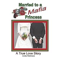 Married to a Mafia Princess: A True Love Story Married to a Mafia Princess: A True Love Story Paperback Kindle