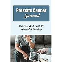 Prostate Cancer Survival: The Pros And Cons Of Watchful Waiting