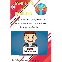 SYMPTOMS OF DIABETES: Early Diabetic Symptoms in Men and Women: A Complete Scientific Guide.