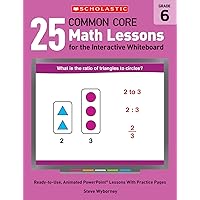 25 Common Core Math Lessons for the Interactive Whiteboard: Grade 6: Ready-to-Use, Animated PowerPoint Lessons With Practice Pages That Help Students ... Core Math Lessons for Interactive Whiteboard) 25 Common Core Math Lessons for the Interactive Whiteboard: Grade 6: Ready-to-Use, Animated PowerPoint Lessons With Practice Pages That Help Students ... Core Math Lessons for Interactive Whiteboard) Paperback