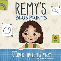 Remy's Blueprints: A (Sperm) Donor Conception Story for Mom/Dad Families (My Donor Story: A Book Series for Donor-Conceived Children) Remy's Blueprints: A (Sperm) Donor Conception Story for Mom/Dad Families (My Donor Story: A Book Series for Donor-Conceived Children) Paperback