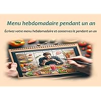 Menu hebdomadaire pendant un an être rempli: Écrivez votre menu hebdomadaire et conservez-le pendant un an (French Edition)