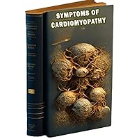 Symptoms of Cardiomyopathy: Recognize the symptoms of cardiomyopathy, a heart muscle disorder that affects heart function. Symptoms of Cardiomyopathy: Recognize the symptoms of cardiomyopathy, a heart muscle disorder that affects heart function. Paperback