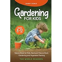 Gardening for Kids Ages 8-12: Nature Book for Kids, Backyard Nature Book, Gardening and Vegetable Planting