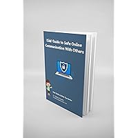 Kids' Guide to Safe Online Communication With Others: Kids' Online Safety Tips Series Kids' Guide to Safe Online Communication With Others: Kids' Online Safety Tips Series Kindle Paperback