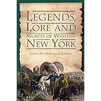 Legends, Lore and Secrets of Western New York (American Legends) Legends, Lore and Secrets of Western New York (American Legends) Paperback Kindle Hardcover