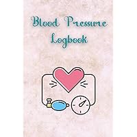 Blood Pressure Logbook: Record and Monitor Blood Pressure and Pulse Everyday. Book size is 6x9 with120 pages.