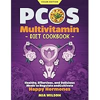 The Pcos Multivitamin Diet Cookbook: Healthy, Effortless, and Delicious Meals to Regulate and Cultivate Happy Hormones (Color Edition)