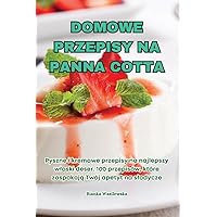 Domowe Przepisy Na Panna Cotta (Polish Edition)