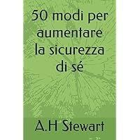 50 modi per aumentare la sicurezza di sé (Italian Edition) 50 modi per aumentare la sicurezza di sé (Italian Edition) Paperback Kindle Hardcover