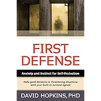 First Defense: Anxiety and Instinct for Self-Protection First Defense: Anxiety and Instinct for Self-Protection Kindle Paperback