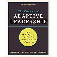 The Practice of Adaptive Leadership: Tools and Tactics for Changing Your Organization and the World The Practice of Adaptive Leadership: Tools and Tactics for Changing Your Organization and the World Hardcover Kindle Audible Audiobook Audio CD