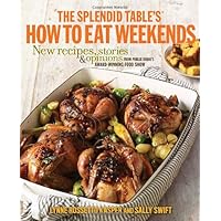 The Splendid Table's How to Eat Weekends: New Recipes, Stories, and Opinions from Public Radio's Award-Winning Food Show The Splendid Table's How to Eat Weekends: New Recipes, Stories, and Opinions from Public Radio's Award-Winning Food Show Hardcover Kindle Paperback