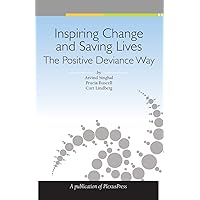 Inspiring Change and Saving Lives: The Positive Deviance Way Inspiring Change and Saving Lives: The Positive Deviance Way Paperback Kindle