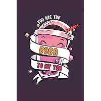 You Are The Boba To My Tea: Boba Tea Notebook Perfect For The Milk Tea Lovers | Lined Notebook Journal ToDo Exercise Book or Diary 6 x 9 (15.24 x 22.86 cm) with 120 pages