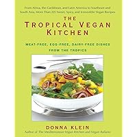 The Tropical Vegan Kitchen: Meat-Free, Egg-Free, Dairy-Free Dishes from the Tropics: A Cookbook The Tropical Vegan Kitchen: Meat-Free, Egg-Free, Dairy-Free Dishes from the Tropics: A Cookbook Paperback Kindle Mass Market Paperback