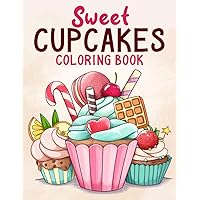 Sweet Cupcakes: Fun And Easy Coloring Book of Cute Yummy Sweets for Kids Boys Girls Sweet Cupcakes: Fun And Easy Coloring Book of Cute Yummy Sweets for Kids Boys Girls Paperback