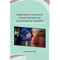 Exploring the Science of Cornea and External Eye Disease for Students