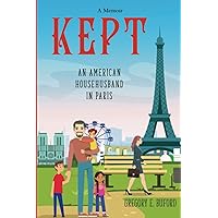 Kept: An American Househusband in Paris Kept: An American Househusband in Paris Paperback Kindle