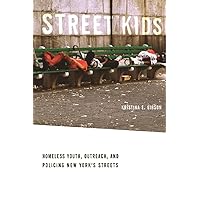 Street Kids: Homeless Youth, Outreach, and Policing New York’s Streets Street Kids: Homeless Youth, Outreach, and Policing New York’s Streets Kindle Hardcover Paperback