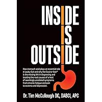 Inside is Outside: How stomach acid plays an essential role in Leaky Gut and why the Gastro-Test(R) is the missing link in diagnosing and treating the ... of a host of seemingly unrelated symptoms. Inside is Outside: How stomach acid plays an essential role in Leaky Gut and why the Gastro-Test(R) is the missing link in diagnosing and treating the ... of a host of seemingly unrelated symptoms. Paperback Kindle Hardcover