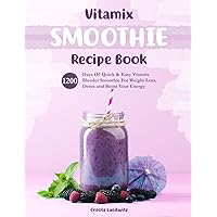 Vitamix Smoothie Recipe Book: 1200 Days Of Quick & Easy Vitamix Blender Smoothie For Weight Loss, Detox and Boost Your Energy Vitamix Smoothie Recipe Book: 1200 Days Of Quick & Easy Vitamix Blender Smoothie For Weight Loss, Detox and Boost Your Energy Paperback Kindle Hardcover