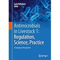 Antimicrobials in Livestock 1: Regulation, Science, Practice: A European Perspective Antimicrobials in Livestock 1: Regulation, Science, Practice: A European Perspective Kindle Hardcover Paperback