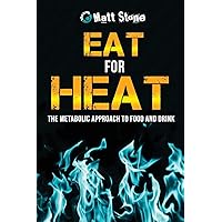 Eat for Heat: The Metabolic Approach to Food and Drink Eat for Heat: The Metabolic Approach to Food and Drink Paperback Audible Audiobook Kindle