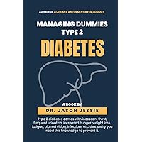 MANAGING DUMMIES TYPE 2 DIABETES: Type 2 diabetes comes with incessant thirst, frequent urination, increased hunger, weight loss, fatigue, blurred vision, infections etc.