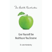 The Health Revolution: Give Yourself the Healthcare You Deserve