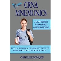 CRNA Mnemonics: 120 Tips, Tricks, and Memory Cues to Help You Kick-Ass in CRNA School CRNA Mnemonics: 120 Tips, Tricks, and Memory Cues to Help You Kick-Ass in CRNA School Paperback Kindle