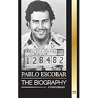 Pablo Escobar: The biography, Rise, and Crimes of a Colombian Narco, Outlaw and Father (History)