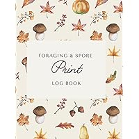 Foraging & Spore Print Log Book: A mushroom hunting data Tracker | 110 Pages with black and white spore print paper.