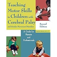 Teaching Motor Skills to Children with Cerebral Palsy and Similar Movement Disorders: A Guide for Parents and Professionals Teaching Motor Skills to Children with Cerebral Palsy and Similar Movement Disorders: A Guide for Parents and Professionals Paperback Kindle