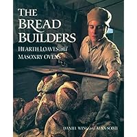 The Bread Builders: Hearth Loaves and Masonry Ovens The Bread Builders: Hearth Loaves and Masonry Ovens Paperback Kindle