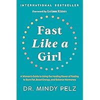Fast Like a Girl: A Woman's Guide to Using the Healing Power of Fasting to Burn Fat, Boost Energy, and Balance Hormones Fast Like a Girl: A Woman's Guide to Using the Healing Power of Fasting to Burn Fat, Boost Energy, and Balance Hormones Kindle Audible Audiobook Hardcover Paperback Spiral-bound