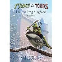 Frogs vs Toads The Five Frog Kingdoms : Book Three Frogs vs Toads The Five Frog Kingdoms : Book Three Kindle