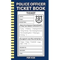 Police Officer Ticket Book for Kids: Kids Pretend Police Officer Ticket Book Police Officer Ticket Book for Kids: Kids Pretend Police Officer Ticket Book Paperback