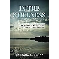 In The Stillness: Meditations to Refresh the Spirit and Quiet the Chattering Mind In The Stillness: Meditations to Refresh the Spirit and Quiet the Chattering Mind Paperback Kindle