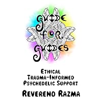 Guide for Guides: Ethical Trauma-Informed Psychedelic Support Guide for Guides: Ethical Trauma-Informed Psychedelic Support Paperback Kindle Hardcover