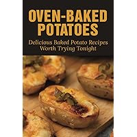 Oven-Baked Potatoes: Delicious Baked Potato Recipes Worth Trying Tonighthttps: Guide To Make Baked Potatoes
