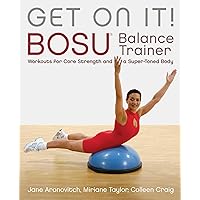 Get On It!: BOSU® Balance Trainer Workouts for Core Strength and a Super Toned Body (Dirty Everyday Slang) Get On It!: BOSU® Balance Trainer Workouts for Core Strength and a Super Toned Body (Dirty Everyday Slang) Paperback Kindle