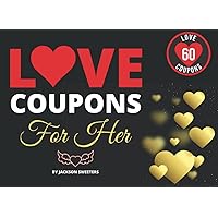 Love Coupons For Her: 60 Sexy, Naughty & Romantic Love Coupons For Girlfriend or Wife | Perfect Valentines Day, Anniversary Or Birthday Gift For Her (Love Coupon Books)
