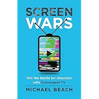 Screen Wars: Win the Battle for Attention with Convergent TV Screen Wars: Win the Battle for Attention with Convergent TV Kindle Paperback Hardcover