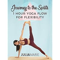 Journey To The Splits - 1 Hour Yoga Flow for Flexibility with Julia Marie