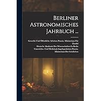 Berliner Astronomisches Jahrbuch ... (Turkish Edition) Berliner Astronomisches Jahrbuch ... (Turkish Edition) Hardcover Paperback