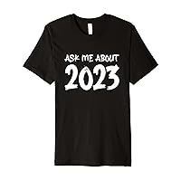 Ask Me About 2023 Premium T-Shirt