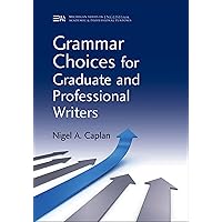 Grammar Choices for Graduate and Professional Writers (Michigan Series In English For Academic & Professional Purposes) Grammar Choices for Graduate and Professional Writers (Michigan Series In English For Academic & Professional Purposes) Paperback