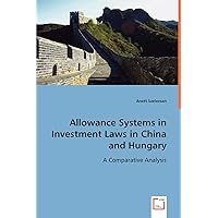Allowance systems in investment laws in China and Hungary: A comparative analysis Allowance systems in investment laws in China and Hungary: A comparative analysis Paperback