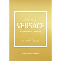 The Little Book of Versace: The Story of the Iconic Fashion House (Little Books of Fashion, 19) The Little Book of Versace: The Story of the Iconic Fashion House (Little Books of Fashion, 19) Hardcover Paperback